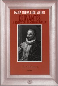 Cervantes. Il soldato che ci insegn&ograve; a parlare