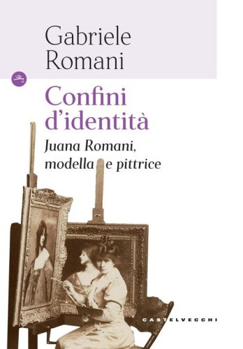 Confini d'identit&agrave;. Juana Romani, modella e pittrice
