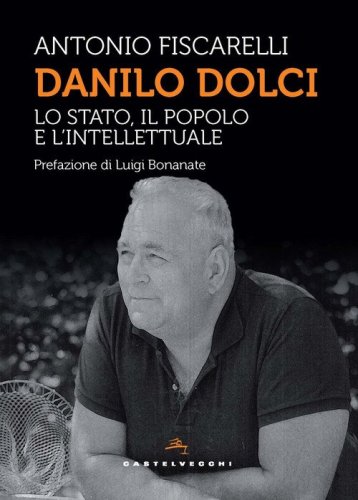 Danilo Dolci. Lo Stato, il popolo e l'intellettuale