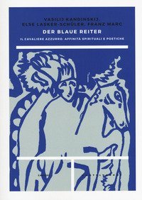 Der blaue reiter. Il Cavaliere Azzurro: affinit&agrave; spirituali e poetiche