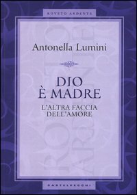 Dio &egrave; madre. L'altra faccia dell'amore