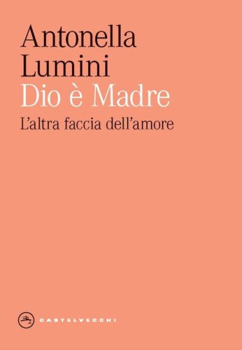 Dio &egrave; madre. L'altra faccia dell'amore