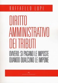 Diritto amministrativo dei tributi. Ovvero: le imposte si pagano quando qualcuno le impone