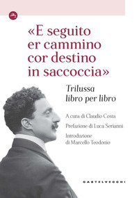 &laquo;E seguito er cammino cor destino in saccoccia&raquo;. Trilussa libro per libro