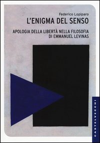 Enigma del senso. Apologia della libert&agrave; nella filosofia di Emmanuel L&eacute;vinas
