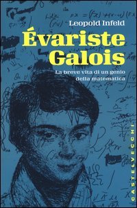 &Eacute;variste Galois. La breve vita di un genio della matematica