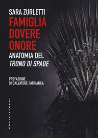 Famiglia, dovere, onore. Anatomia del Trono di spade