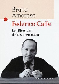 Federico Caff&egrave;. Le riflessioni della stanza rossa