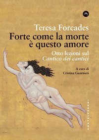 Forte come la morte &egrave; questo amore. Otto lezioni sul Cantico dei cantici