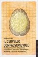 Il cervello compassionevole - Come percezioni, emozioni e conoscenza possono trasformare le nostre capacit&agrave; intellettive