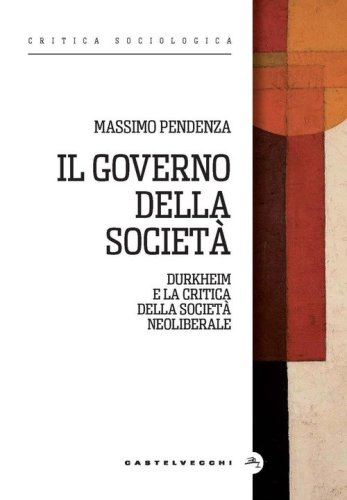 Il governo della societ&agrave;. Durkheim e la critica della societ&agrave; neoliberale
