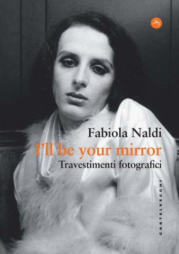 I'll be your mirror. Travestimenti fotografici