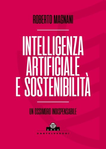Intelligenza artificiale e sostenibilit&agrave;. Un ossimoro indispensabile