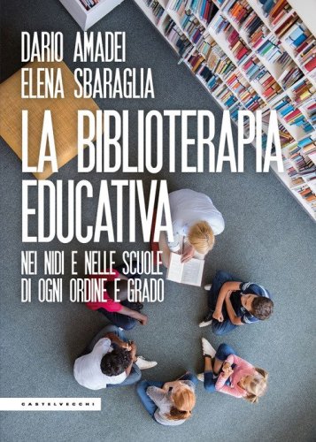 La biblioterapia educativa. Nei nidi e nelle scuole di ogni ordine e grado