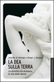 La dea sulla terra - Le divinit&agrave; che animano la vita delle donne