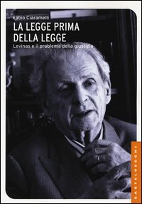 La legge prima della legge. Emmanuel L&eacute;vinas e il problema della giustizia