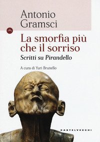 La smorfia pi&ugrave; che il sorriso. Scritti su Pirandello