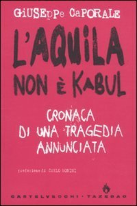 L'Aquila non &egrave; Kabul. Cronaca di una tragedia annunciata