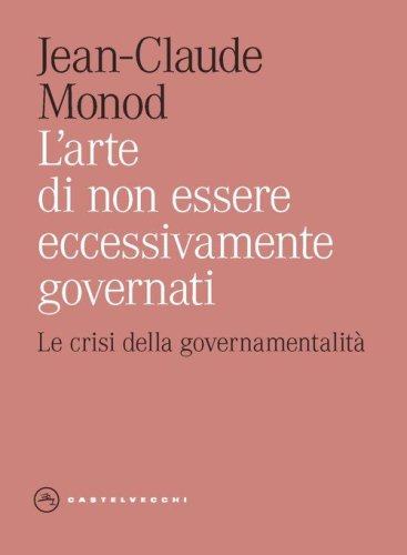 L'arte di non essere eccessivamente governati. Le crisi della governamentalit&agrave;