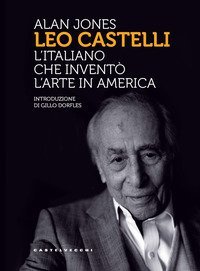Leo Castelli. L'italiano che invent&ograve; l'arte in America