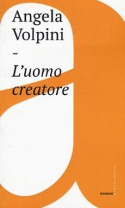L'uomo creatore. Storia, libert&agrave; e comunicazione intersoggettiva