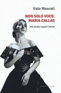 Non solo voce, Maria Callas. Mai amata regal&ograve; l'amore