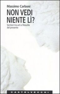Non vedi niente l&igrave;? Sentieri tra arti e filosofie del presente