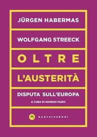 Oltre l'austerit&agrave;. Disputa sull'Europa