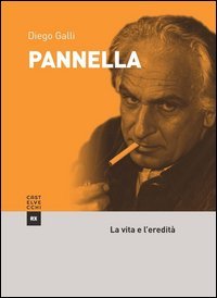 Pannella. La vita e l'eredit&agrave;