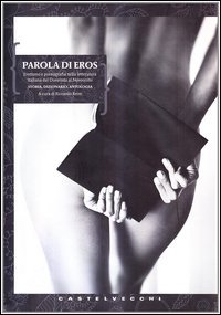 Parola di Eros. Erotismo e pornografia nella letteratura italiana dal Trecento al Novecento