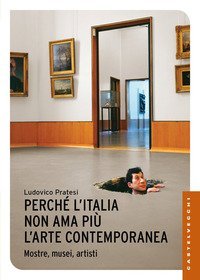 Perch&eacute; l'Italia non ama pi&ugrave; l'arte contemporanea. Mostre, musei, artisti