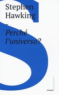 Perch&eacute; l'universo?