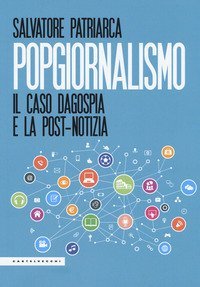 Popgiornalismo. Il caso Dagospia e la post-notizia