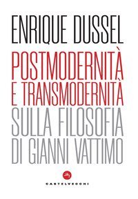 Postmodernit&agrave; e transmodernit&agrave;. Sulla filosofia di Gianni Vattimo