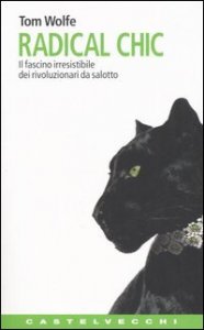 Radical Chic. Il fascino irresistibile dei rivoluzionari da salotto