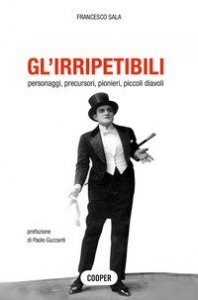 Gl'irripetibili. Personaggi, precursori, pionieri, piccoli diavoli