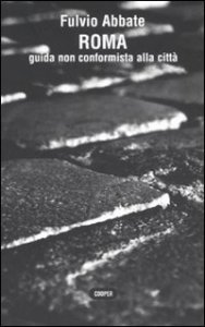 Roma. Guida non conformista alla citt&agrave;