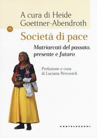 Societ&agrave; di pace. Matriarcati del passato, presente e futuro