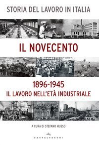 Storia del lavoro in Italia. Il Novecento. Il lavoro nell'et&agrave; industriale (1896-1945)
