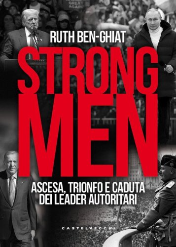 Strongmen. Ascesa, trionfo e caduta dei leader autoritari
