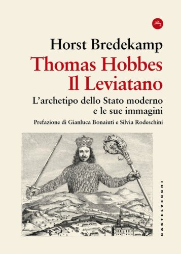 Thomas Hobbes. Il Leviatano. L'archetipo dello Stato moderno e le sue immagini 1651-2001