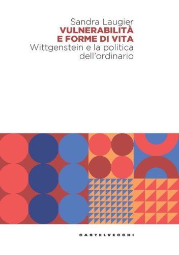 Vulnerabilit&agrave; e forme di vita. Wittgenstein e la politica dell'ordinario