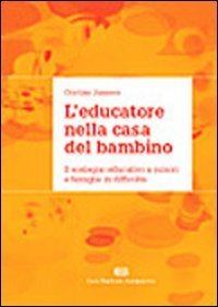 L'educatore nella casa del bambino. Il sostegno educativo a minori e famiglie in difficolt&agrave;