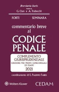 Commentario breve al codice penale. Complemento giurisprudenziale. Edizione per prove concorsuali ed esami 2021