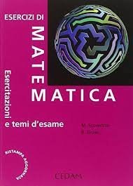 Esercizi di matematica. Esercitazioni e temi d'esame