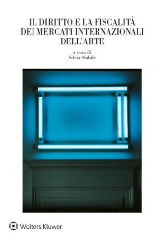 Il diritto e la fiscalit&agrave; dei mercati internazionali dell'arte