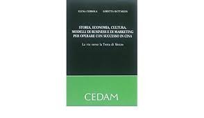 Storia, economia, cultura, moelli di business e di marketing per operare con successo in Cina - La via verso la terra di mezzo