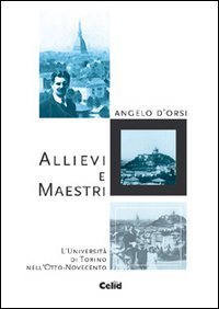 Allievi e maestri - L'Universit&agrave; di Torino nell'Otto-Novecento