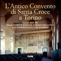 L'antico convento di Santa Croce a Torino - Nuova sede del Dipartimento di biologia animale e dell'uomo dell'Universit&agrave; degli studi di Torino