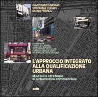 L'approccio integrato alla qualificazione urbana - Modelli e strategie di urbanistica commerciale